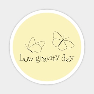 Low gravity day Magnet